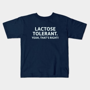 Lactose Tolerant. Yeah, That's Right! Kids T-Shirt
